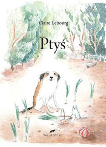 Okładka książki Ptyś / Claire Lebourg ; przełożyła Sylwia Sawicka.