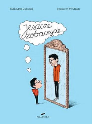 Okładka  Jeszcze zobaczycie... / Guillaume Guéraud, Sebastien Mourrain ; przekład Paweł Łapiński.