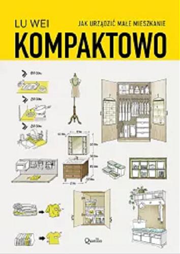 Okładka książki Kompaktowo : jak urządzić małe mieszkanie / Lu Wei ; z języka angielskiego przełożyła Adriana Zielińska.