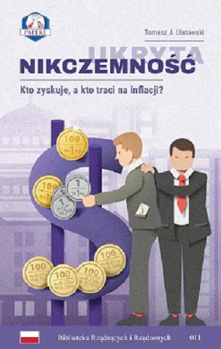 Okładka książki Ukryta nikczemność : kto zyskuje, a kto traci na inflacji? / Tomasz J. Ulatowski.