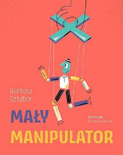 Okładka książki Mały manipulator / Bartosz Sztybor ; ilustracje Maciej Łazanowski.