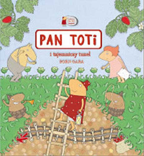 Okładka książki Pan Toti i tajemniczy tunel / tekst & ilustracje Sorn Gara.