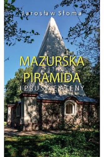 Okładka książki Mazurska piramida i pruskie Ateny / Jarosław Słoma.