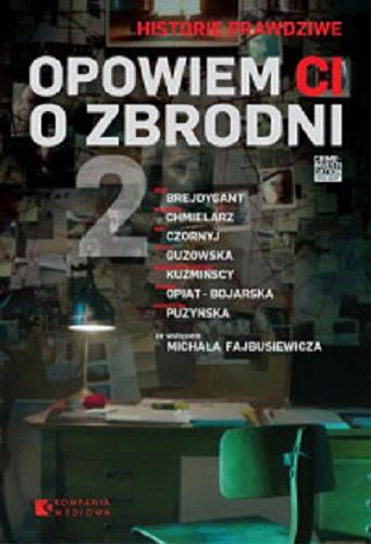 Okładka książki Opowiem Ci o zbrodni. 2 / Igor Brejdygant, Wojciech Chmielarz, Max Czornyj, Marta Guzowska, Małgorzata Kuźmińska, Michał Kuźmiński, Joanna Opiat-Bojarska, Katarzyna Puzyńska ; ze wstępem Michała Fajbusiewicza.