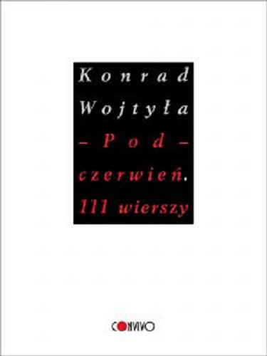 Okładka książki Pod-czerwień : 111 wierszy / Konrad Wojtyła ; posłowie Zbigniew Mikołejko.
