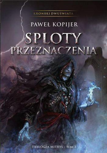 Okładka książki Sploty przeznaczenia / Paweł Kopijer.