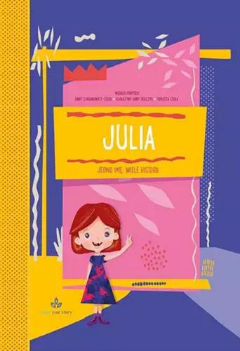 Okładka książki Julia : jedno imię, wiele historii / według pomysłu Anny Staranowicz-Cisek, Tomasza Ciska i Katarzyny Anny Tkaczyk.