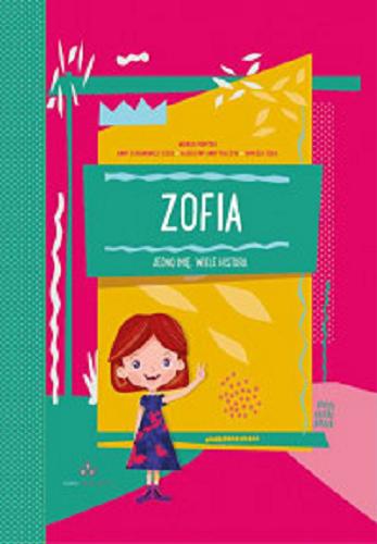 Okładka książki Zofia : jedno imię, wiele historii / według pomysłu Anny Staranowicz-Cisek, Tomasza Ciska i Katarzyny Anny Tkaczyk.