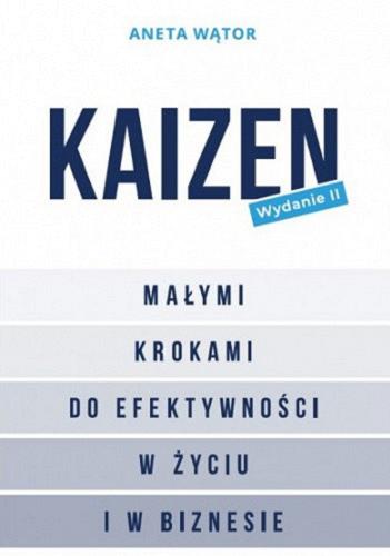 Okładka  Kaizen. Małymi krokami do efektywności w życiu i w biznesie / Aneta Wątra.