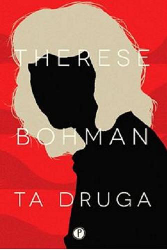 Okładka książki Ta druga / Therese Bohman ; ze szwedzkiego przełożyła Justyna Czechowska.