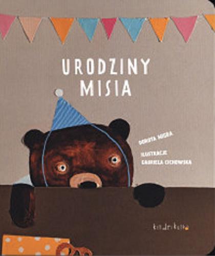 Okładka książki Urodziny misia / Dorota Migda ; ilustracje Gabriela Cichowska.