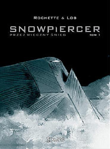Okładka książki  Snowpiercer : Przez wieczny śnieg. tom 1, Ucieczka  1