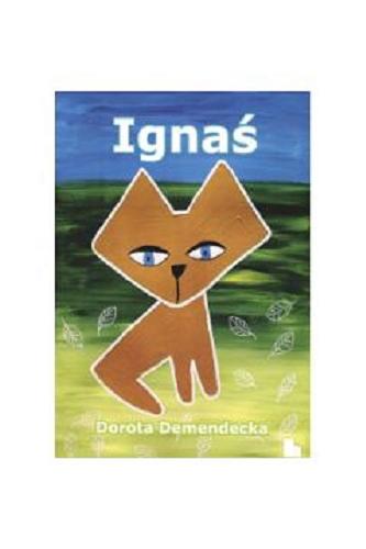 Okładka książki Ignaś / tekst i ilustracje Dorota Demendecka.