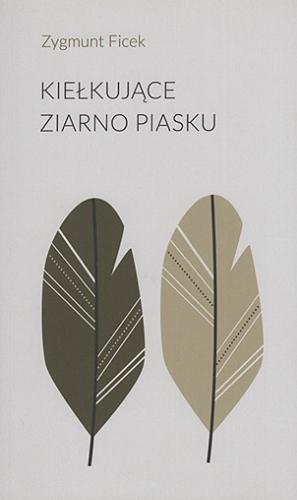 Okładka książki Kiełkujące ziarno piasku / Zygmunt Ficek.