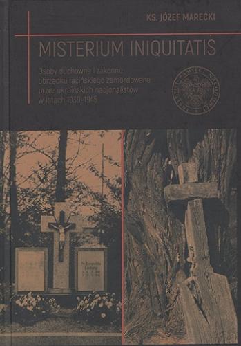 Okładka książki  Misterium iniquitatis : osoby duchowne i zakonne obrządku łacińskiego zamordowane przez ukraińskich nacjonalistów w latach 1939-1945  2