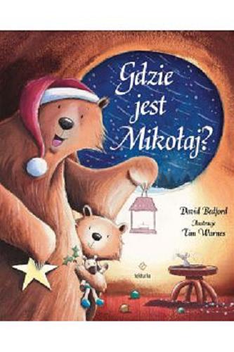 Okładka książki Gdzie jest Mikołaj? / David Bedford ; ilustracje Tim Warnes ; tłumaczenie Zuzanna Naczyńska.