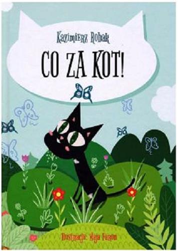Okładka książki Co za kot! / Kazimierz Robak ; ilustracje: Maja Faron.