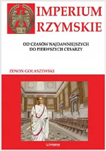 Okładka książki Imperium Rzymskie : od czasów najdawniejszych do pierwszych cesarzy / Zenon Gołaszewski.