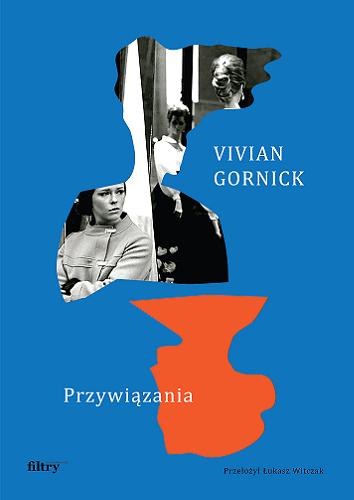 Okładka książki Przywiązania / Vivian Gornick ; przełożył Łukasz Witczak.