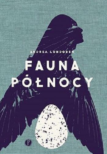Okładka książki Fauna Północy / Andrea Lundgren ; [przekład] pod redakcją Justyny Czechowskiej.