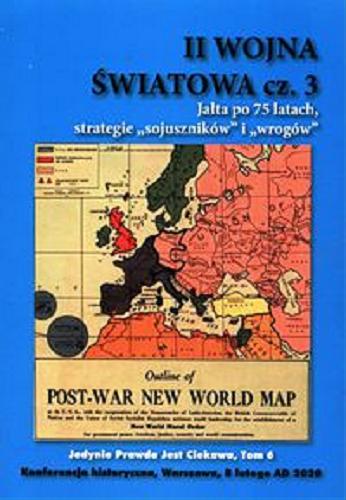Okładka książki  II wojna światowa. Cz. 3, Jałta po 75 latach, strategie 