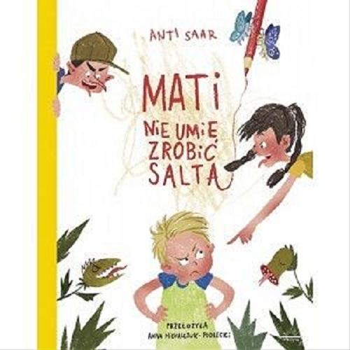 Okładka książki Mati nie umie zrobić salta / Anti Saar ; z języka estońskiego przełożyła Anna Michalczuk-Podlecki.