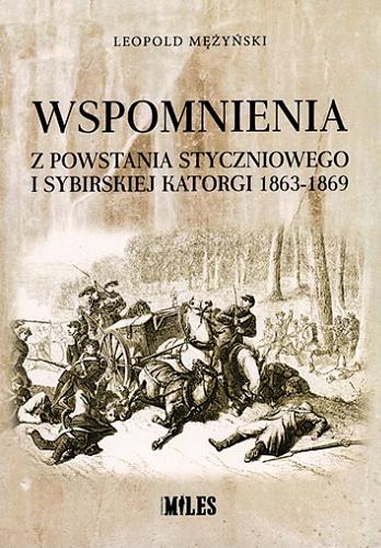 Okładka  Wspomnienia z powstania styczniowego i sybirskiej katorgi 1863-1869 / Leopold Mężyński, majster ciesielski.