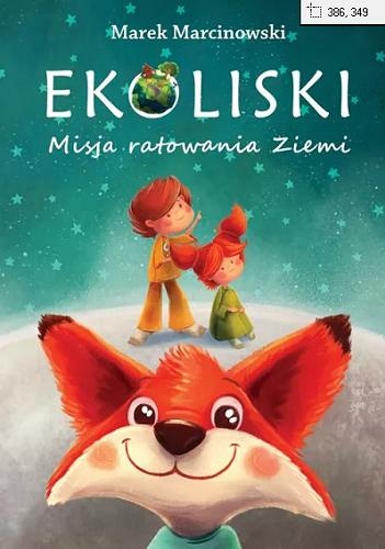 Okładka książki Ekoliski : misja ratowania ziemi / Marek Marcinowski ; [ilustracje Martyna Nejman].