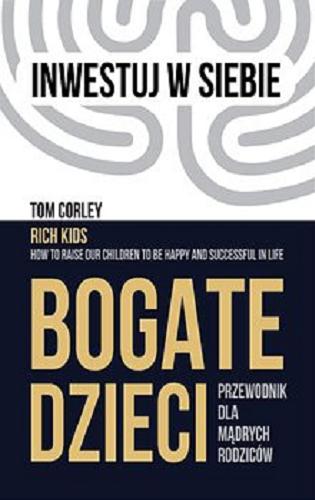 Okładka książki Bogate dzieci : [E-book] przewodnik dla mądrych rodziców / Tom Corley ; z angielskiego przełożył Bartłomiej Madej.