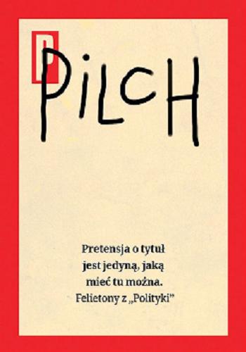 Okładka książki Pretensja o tytuł jest jedyną, jaką mieć tu można / Jerzy Pilch.