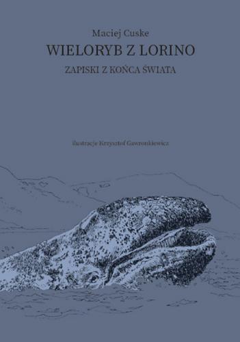 Okładka książki Wieloryb z Lorino : zapiski z końca świata / Maciej Cuske ; ilustracje Krzysztof Gawronkiewicz.