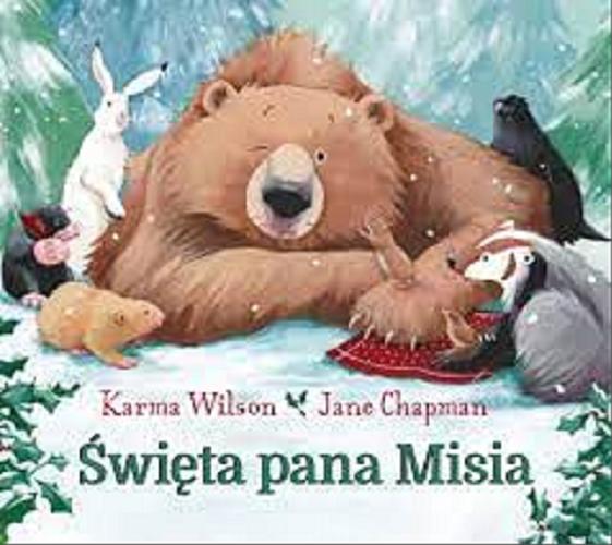 Okładka książki Święta pana Misia / Karma Wilson ; zilustrowała Jane Chapman ; z języka angielskiego przełożyła Barbara Supeł.