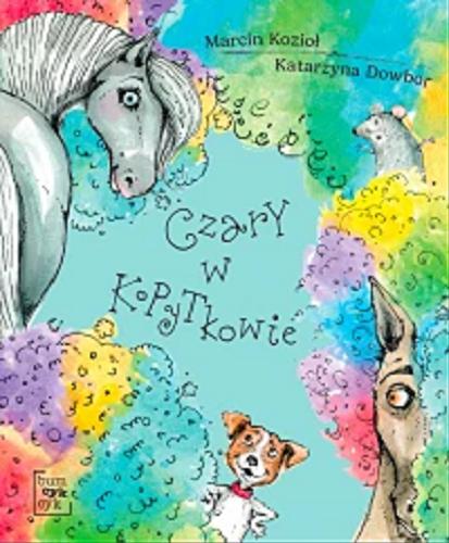 Okładka książki Czary w Kopytkowie / Katarzyna Dowbor i Marcin Kozioł ; [ilustracje Joanna Grudnik].