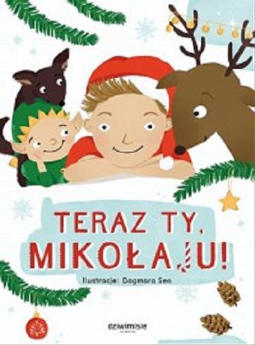 Okładka książki Teraz Ty, Mikołaju! / ilustracje: Dagmara Sen ; [tekst i skład: Dziwimisie].
