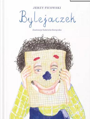 Okładka książki Bylejaczek / Jerzy Ficowski ; ilustracje Gabriela Gorączko.