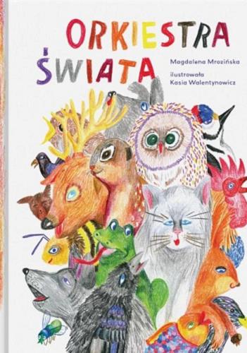 Okładka książki Orkiestra świata / Magdalena Mrozińska ; ilustrowała Kasia Walentynowicz.