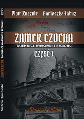 Okładka książki Zamek Czocha : tajemnice warowni i regionu. Cz. 1 / Piotr Kucznir, Agnieszka Łabuz.