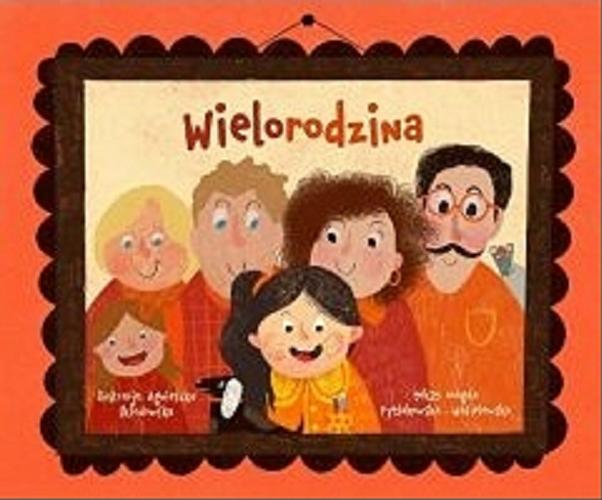 Okładka książki Wielorodzina / tekst: Magda Pytlakowska-Wasielewska ; ilustracje: Agnieszka Skłodowska.