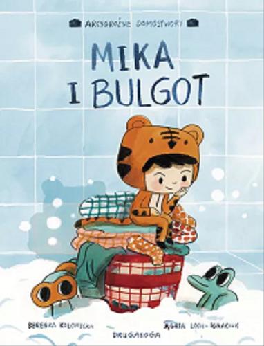 Okładka książki Mika i Bulgot / [ilustracje] Berenika Kołomycka ; [scenariusz] Agata Loth-Ignaciuk.