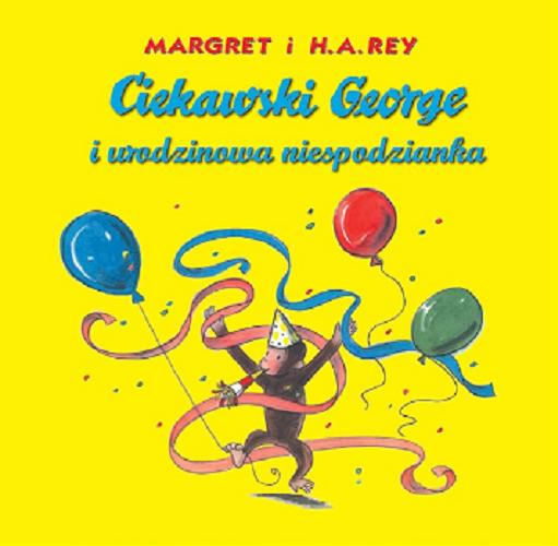 Okładka książki Ciekawski George i urodzinowa niespodzianka / Margaret i H. A. Rey ; ilustracje wykonane w stylu H. A. Reya przez Marthę Weston ; [przekład z angielskiego Anna Kozanecka].