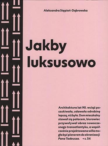 Okładka książki Jakby luksusowo : przewodnik po architekturze Warszawy lat 90. / Aleksandra Stępień-Dąbrowska.