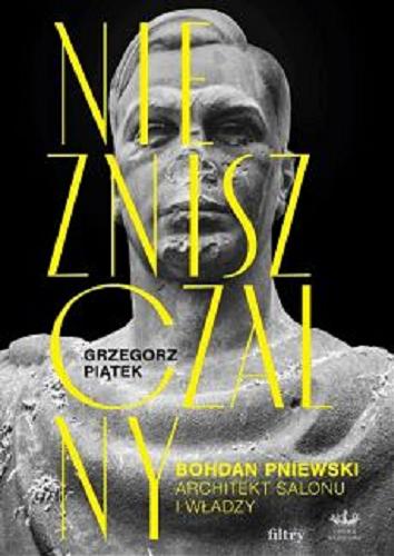 Okładka książki  Niezniszczalny : Bohdan Pniewski : architekt salonu i władzy  7