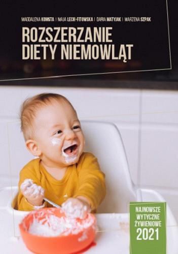 Okładka książki Rozszerzanie diety niemowląt / Magdalena Komsta, Maja Lech-Fitowska, Daria Matyjak, Marzena Szpak.