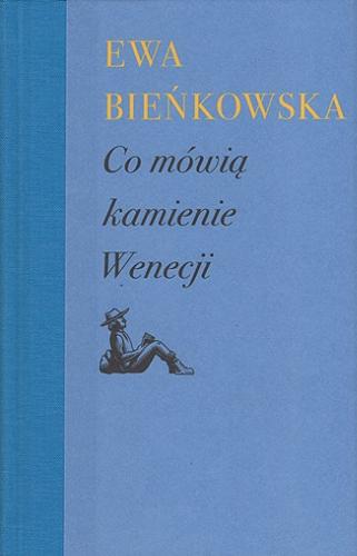 Okładka książki Co mówią kamienie Wenecji / Ewa Bieńkowska.