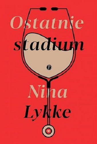 Okładka książki Ostatnie stadium / Nina Lykke ; z norweskiego przełożyła Karolina Drozdowska.