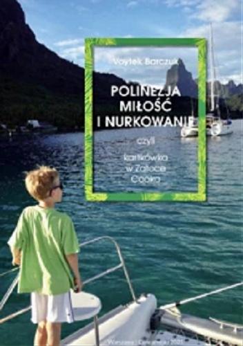 Okładka książki Polinezja, miłość i nurkowanie czyli Kartkówka w Zatoce Cooka / Voytek Barczuk.