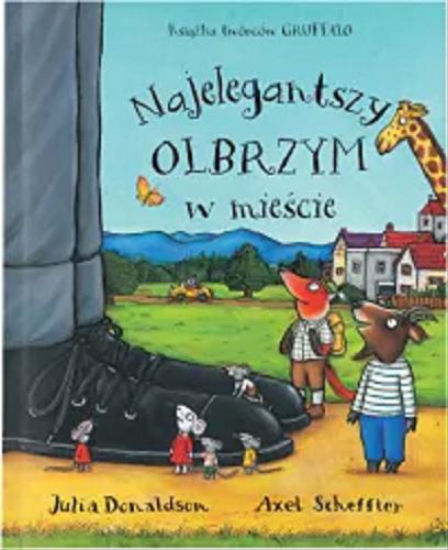 Okładka książki Najelegantszy olbrzym w mieście / Julia Donaldson ; ilustracje: Axel Scheffler ; przekład z języka angielskiego: Michał Rusinek.