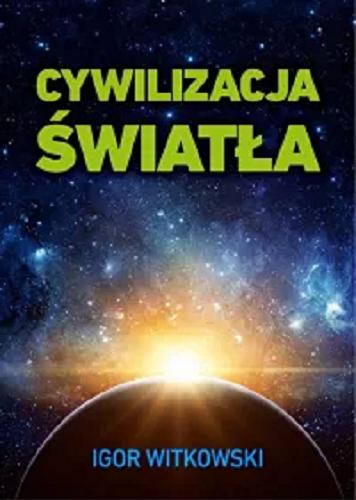 Okładka książki Cywilizacja światła / Igor Witkowski.