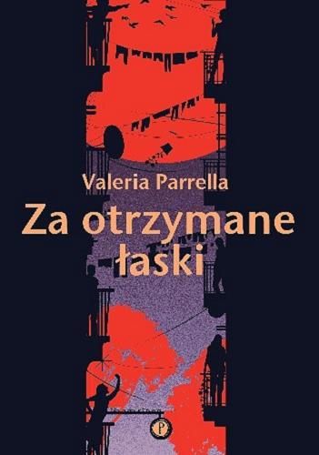 Okładka książki Za otrzymane łaski / Valeria Parrella ; z włoskiego przełożyła Katarzyna Skórska.