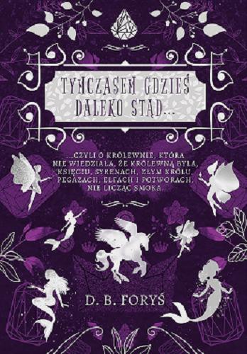 Okładka książki  Tymczasem gdzieś daleko stąd... : ...czyli O królewnie, która nie wiedziała, że królewną była, księciu, syrenach, złym królu, pegazach, elfach i potworach, nie licząc smoka  5